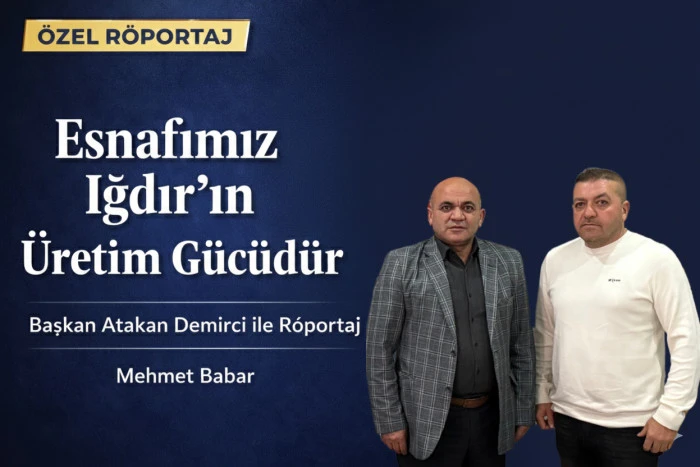 Iğdır Esnaf ve Sanatk&acirc;rlar Odası Başkanı Atakan Demirci ile R&ouml;portaj